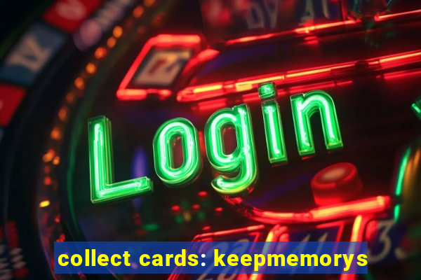 collect cards: keepmemorys